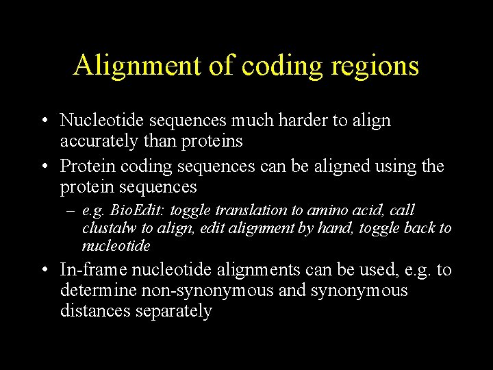 Alignment of coding regions • Nucleotide sequences much harder to align accurately than proteins