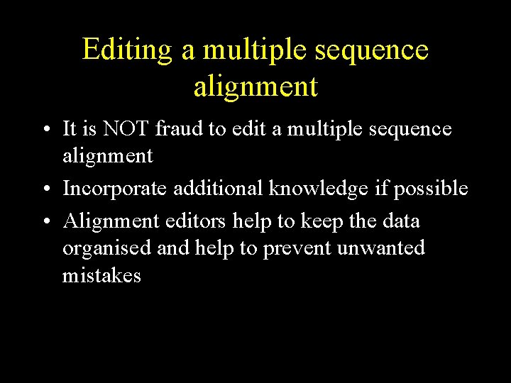 Editing a multiple sequence alignment • It is NOT fraud to edit a multiple