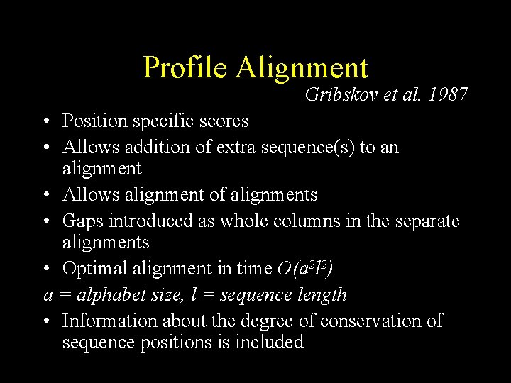 Profile Alignment Gribskov et al. 1987 • Position specific scores • Allows addition of