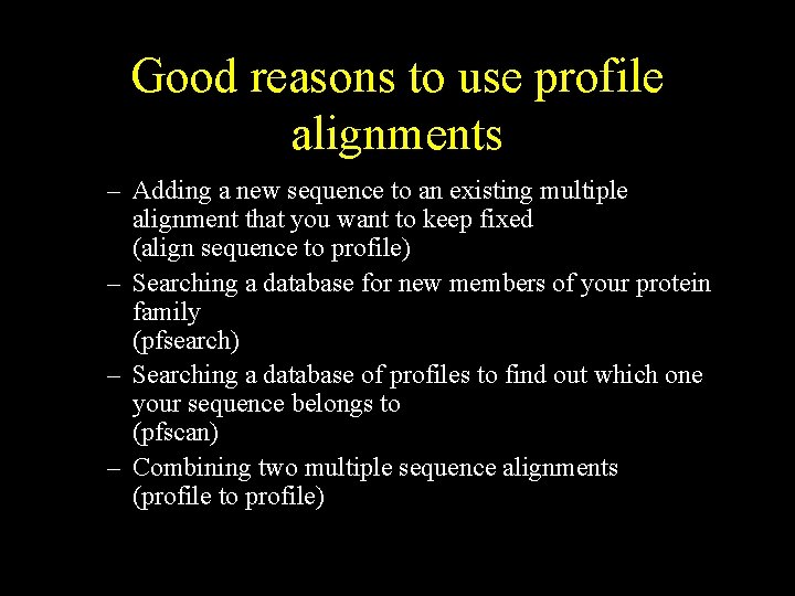 Good reasons to use profile alignments – Adding a new sequence to an existing