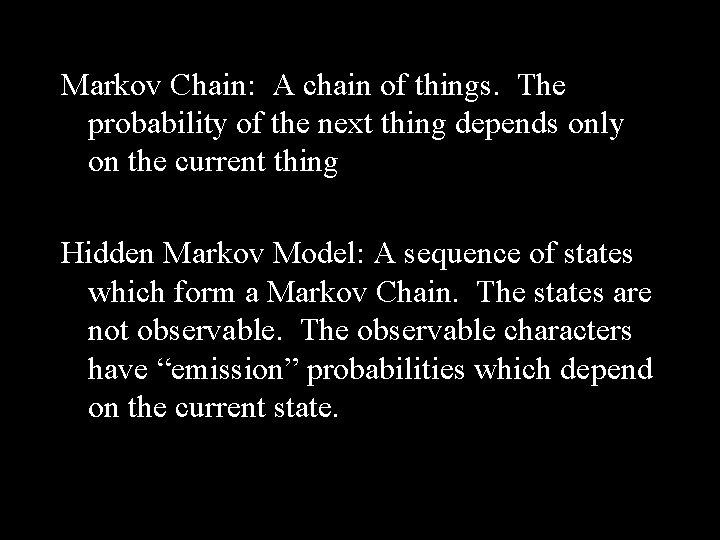 Markov Chain: A chain of things. The probability of the next thing depends only