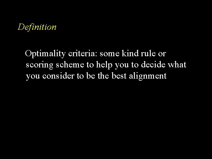 Definition Optimality criteria: some kind rule or scoring scheme to help you to decide