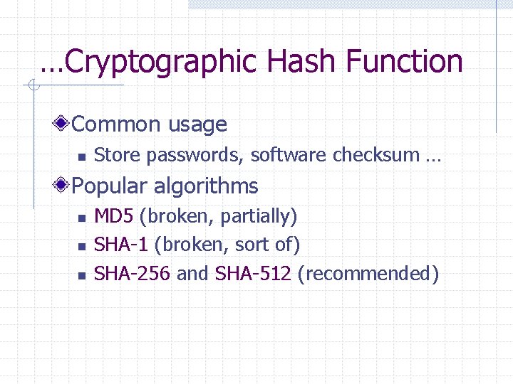 …Cryptographic Hash Function Common usage n Store passwords, software checksum … Popular algorithms n