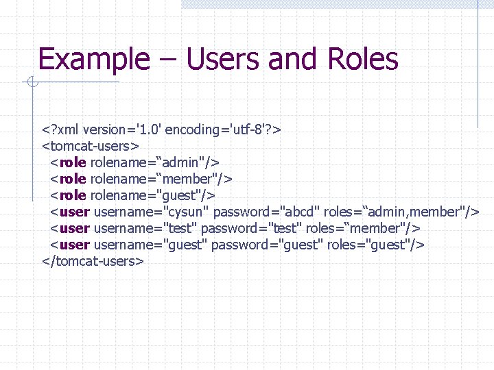 Example – Users and Roles <? xml version='1. 0' encoding='utf-8'? > <tomcat-users> <rolename=“admin"/> <rolename=“member"/>