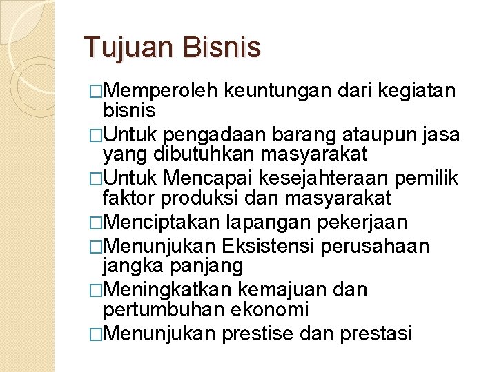 Tujuan Bisnis �Memperoleh keuntungan dari kegiatan bisnis �Untuk pengadaan barang ataupun jasa yang dibutuhkan