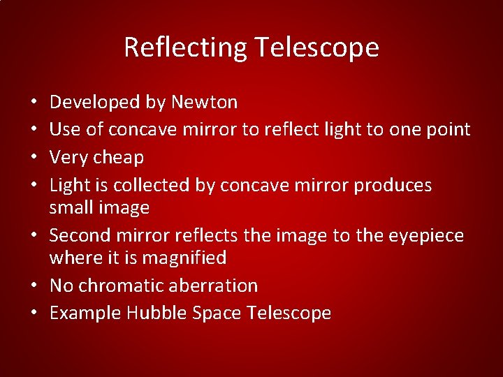 Reflecting Telescope Developed by Newton Use of concave mirror to reflect light to one Reflecting Telescope Developed by Newton Use of concave mirror to reflect light to one