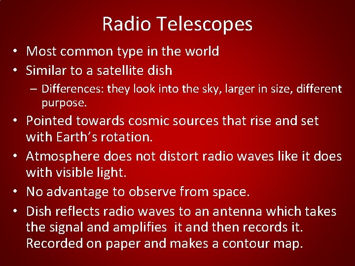 Radio Telescopes • Most common type in the world • Similar to a satellite Radio Telescopes • Most common type in the world • Similar to a satellite
