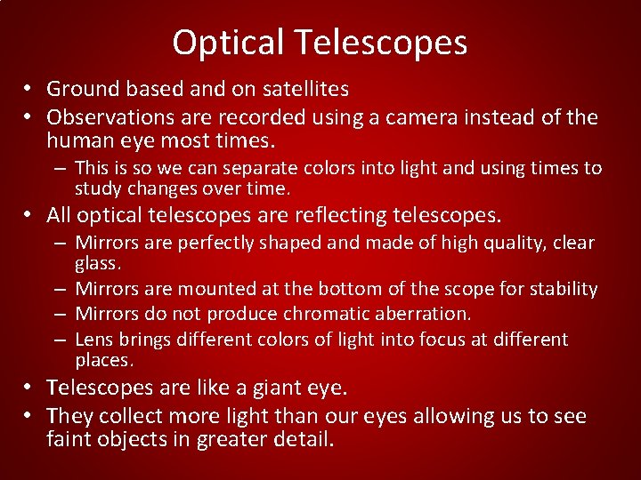 Optical Telescopes • Ground based and on satellites • Observations are recorded using a