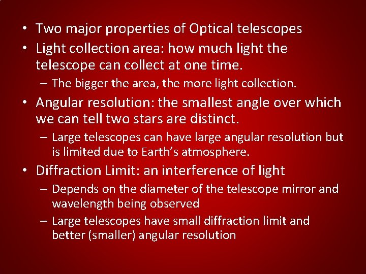 • Two major properties of Optical telescopes • Light collection area: how much • Two major properties of Optical telescopes • Light collection area: how much