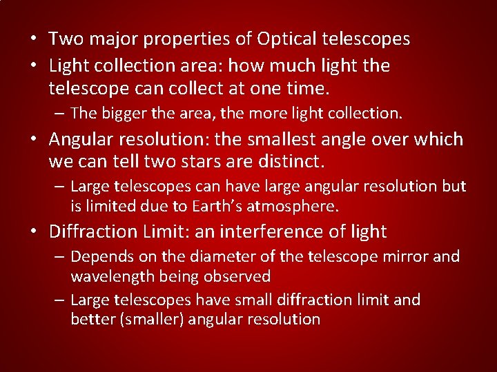  • Two major properties of Optical telescopes • Light collection area: how much