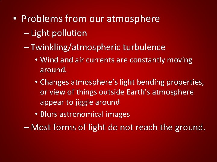  • Problems from our atmosphere – Light pollution – Twinkling/atmospheric turbulence • Wind