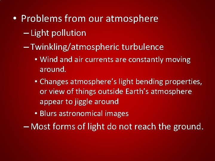 • Problems from our atmosphere – Light pollution – Twinkling/atmospheric turbulence • Wind • Problems from our atmosphere – Light pollution – Twinkling/atmospheric turbulence • Wind
