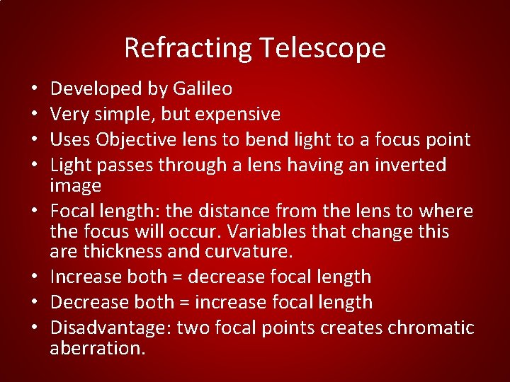 Refracting Telescope • • Developed by Galileo Very simple, but expensive Uses Objective lens