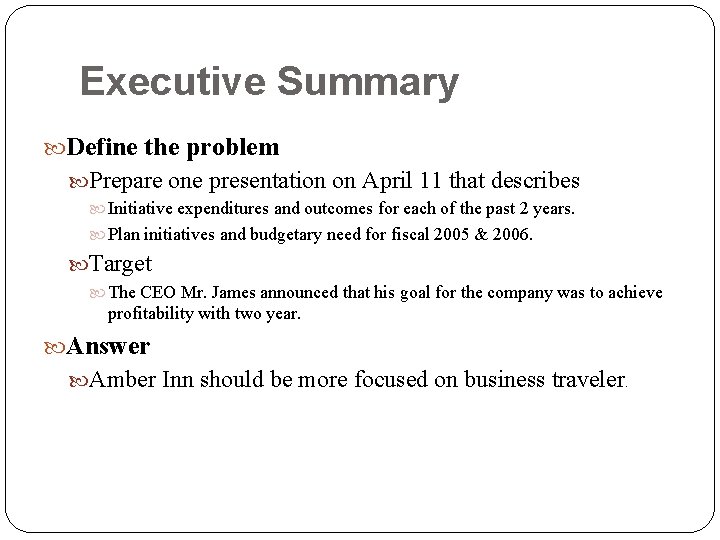 Executive Summary Define the problem Prepare one presentation on April 11 that describes Initiative