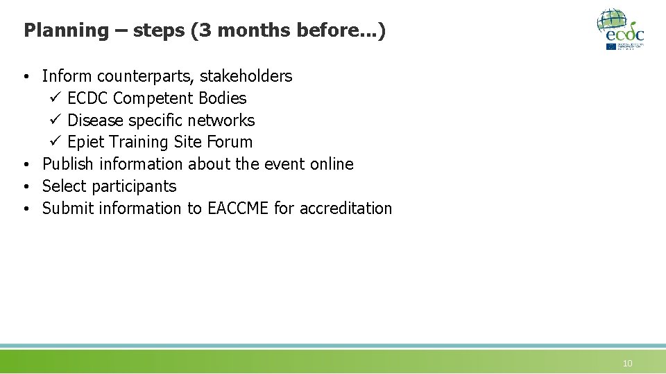 Planning – steps (3 months before. . . ) • Inform counterparts, stakeholders ü