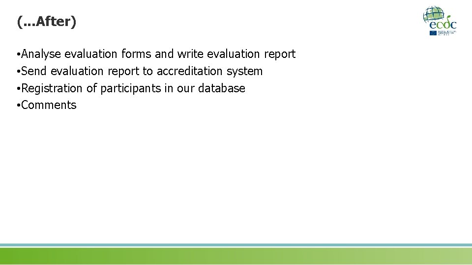 (. . . After) • Analyse evaluation forms and write evaluation report • Send