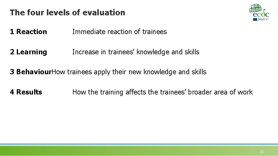 The four levels of evaluation 1 Reaction Immediate reaction of trainees 2 Learning Increase