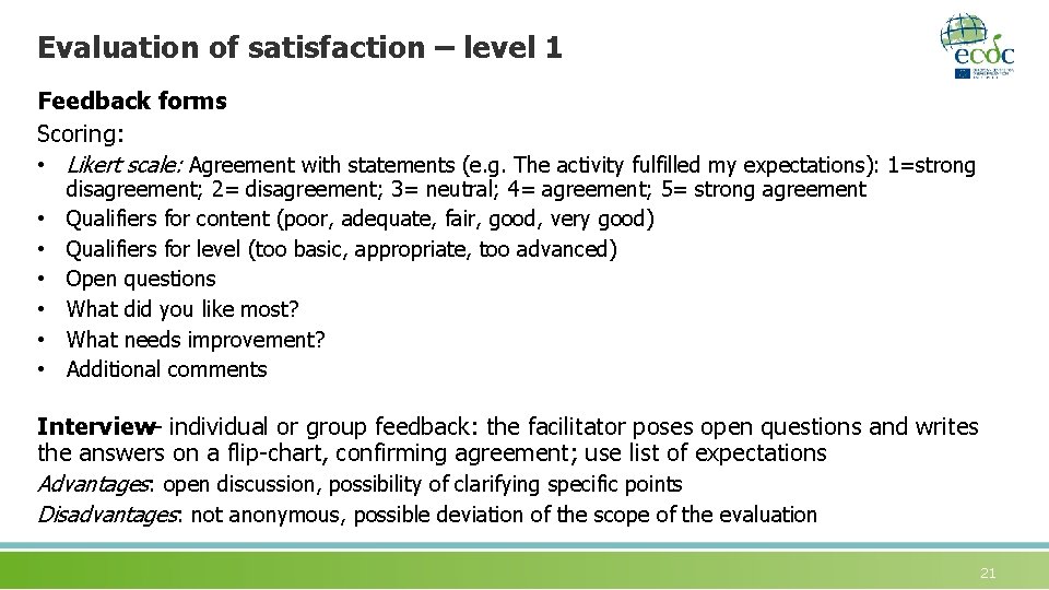 Evaluation of satisfaction – level 1 Feedback forms Scoring: • Likert scale: Agreement with