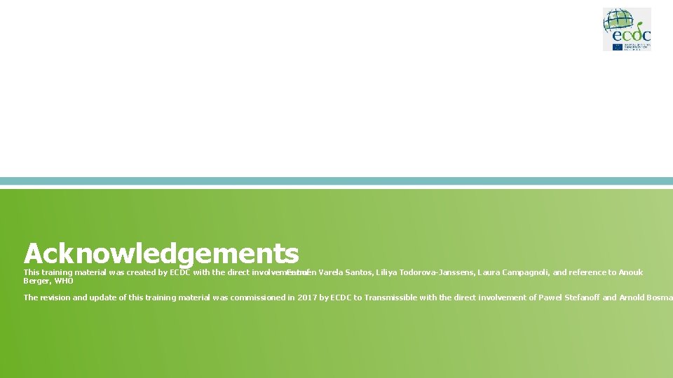 Acknowledgements This training material was created by ECDC with the direct involvement Carmen of
