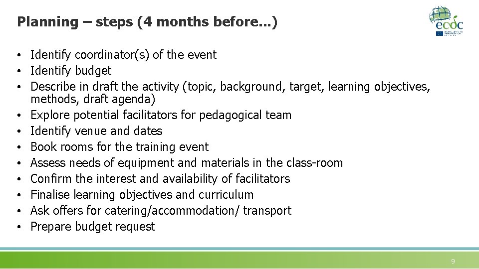 Planning – steps (4 months before. . . ) • Identify coordinator(s) of the