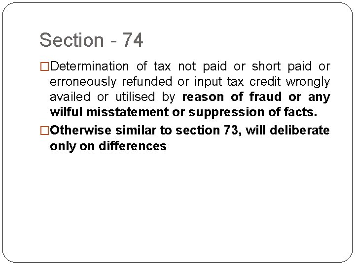 Section - 74 �Determination of tax not paid or short paid or erroneously refunded