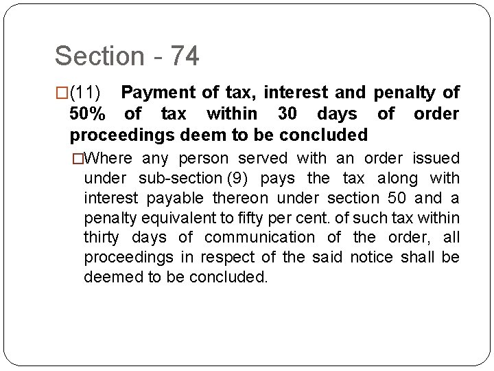 Section - 74 �(11)  Payment of tax, interest and penalty of 50% of tax