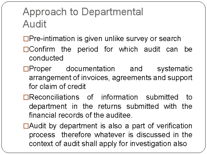 Approach to Departmental Audit �Pre-intimation is given unlike survey or search �Confirm the period