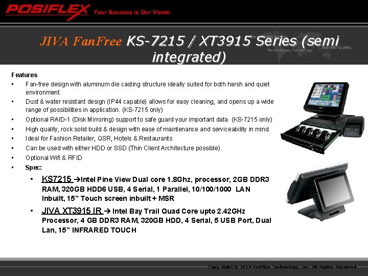JIVA Fan. Free KS-7215 / XT 3915 Series (semi integrated) Features • Fan-free design