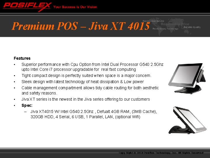 Premium POS – Jiva XT 4015 Features • Superior performance with Cpu Option from