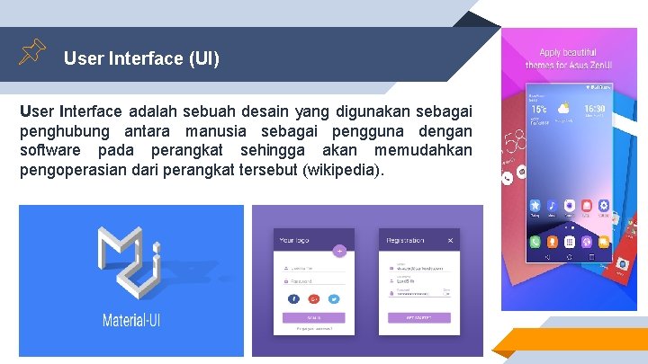 User Interface (UI) User Interface adalah sebuah desain yang digunakan sebagai penghubung antara manusia