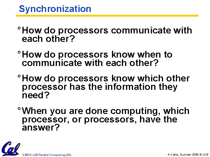 Synchronization ° How do processors communicate with each other? ° How do processors know