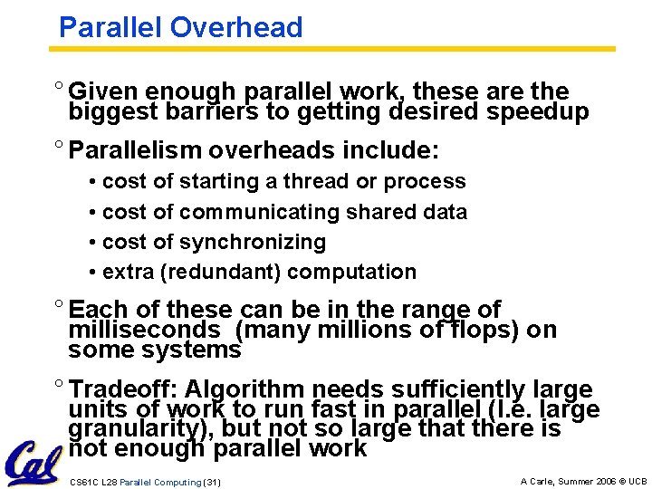 Parallel Overhead ° Given enough parallel work, these are the biggest barriers to getting
