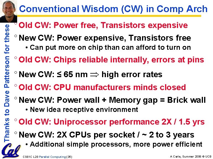 Thanks to Dave Patterson for these Conventional Wisdom (CW) in Comp Arch ° Old