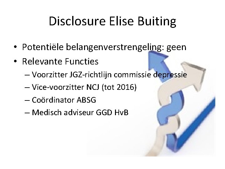 Disclosure Elise Buiting • Potentiële belangenverstrengeling: geen • Relevante Functies – Voorzitter JGZ-richtlijn commissie