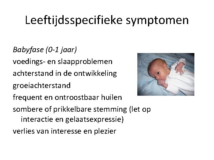 Leeftijdsspecifieke symptomen Babyfase (0 -1 jaar) voedings- en slaapproblemen achterstand in de ontwikkeling groeiachterstand