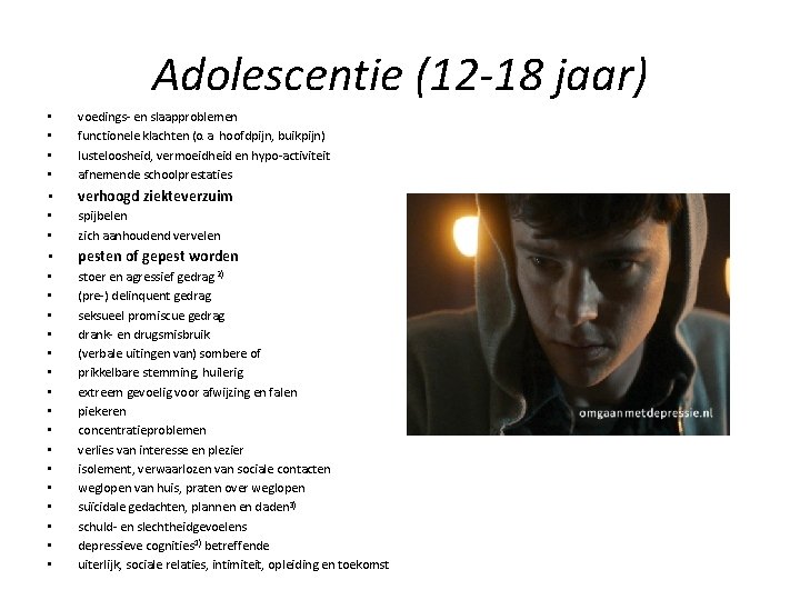 Adolescentie (12 -18 jaar) • • voedings- en slaapproblemen functionele klachten (o. a. hoofdpijn,