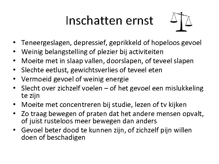 Inschatten ernst Teneergeslagen, depressief, geprikkeld of hopeloos gevoel Weinig belangstelling of plezier bij activiteiten