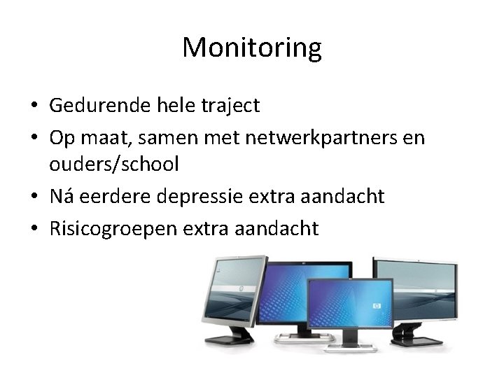 Monitoring • Gedurende hele traject • Op maat, samen met netwerkpartners en ouders/school •
