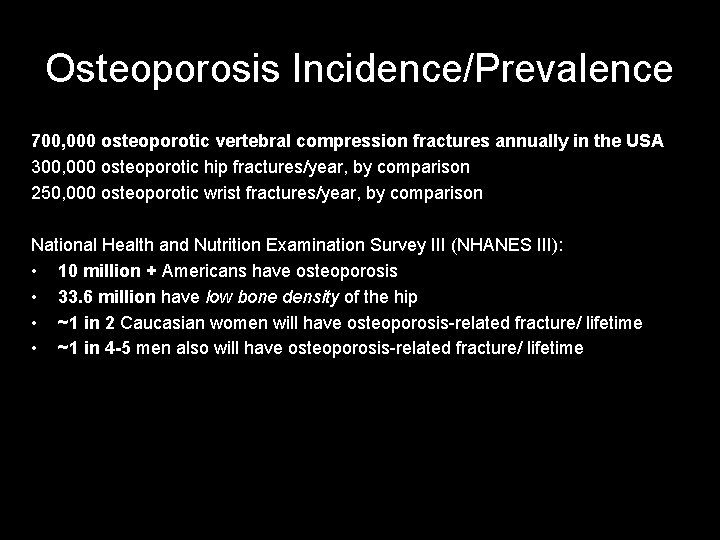 Osteoporosis Incidence/Prevalence 700, 000 osteoporotic vertebral compression fractures annually in the USA 300, 000