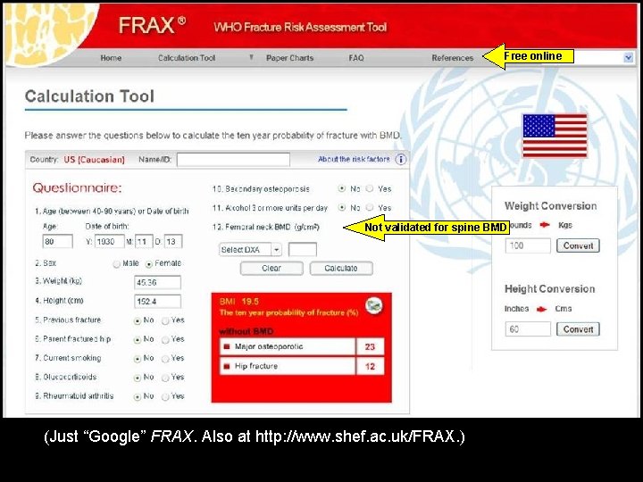 Free online Not validated for spine BMD (Just “Google” FRAX. Also at http: //www.