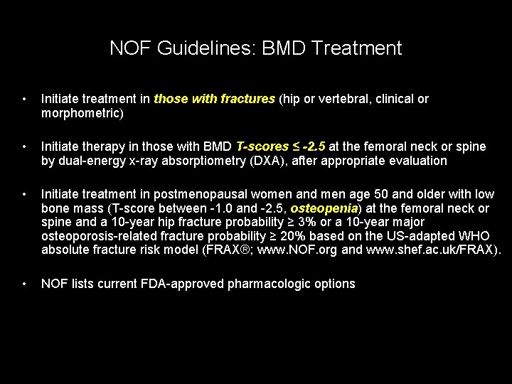 NOF Guidelines: BMD Treatment • Initiate treatment in those with fractures (hip or vertebral,