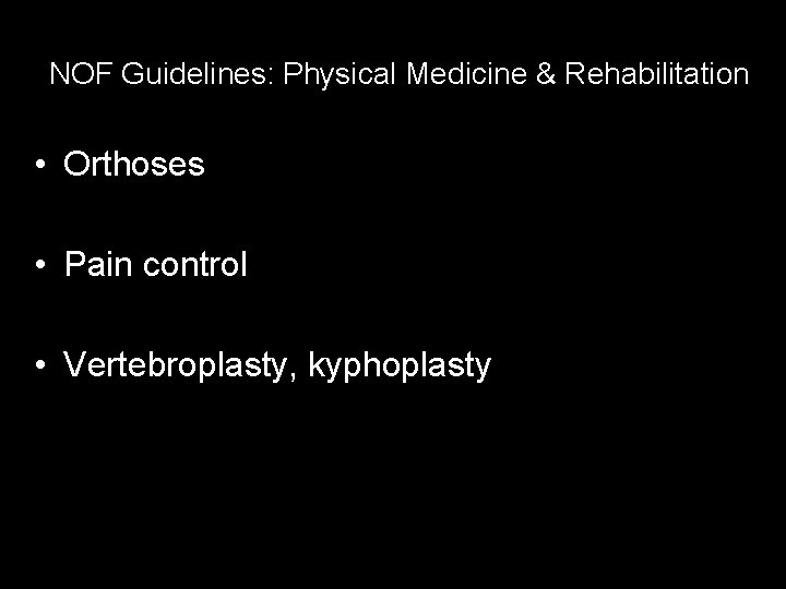 NOF Guidelines: Physical Medicine & Rehabilitation • Orthoses • Pain control • Vertebroplasty, kyphoplasty