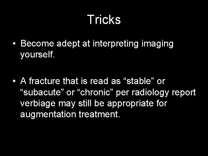 Tricks • Become adept at interpreting imaging yourself. • A fracture that is read