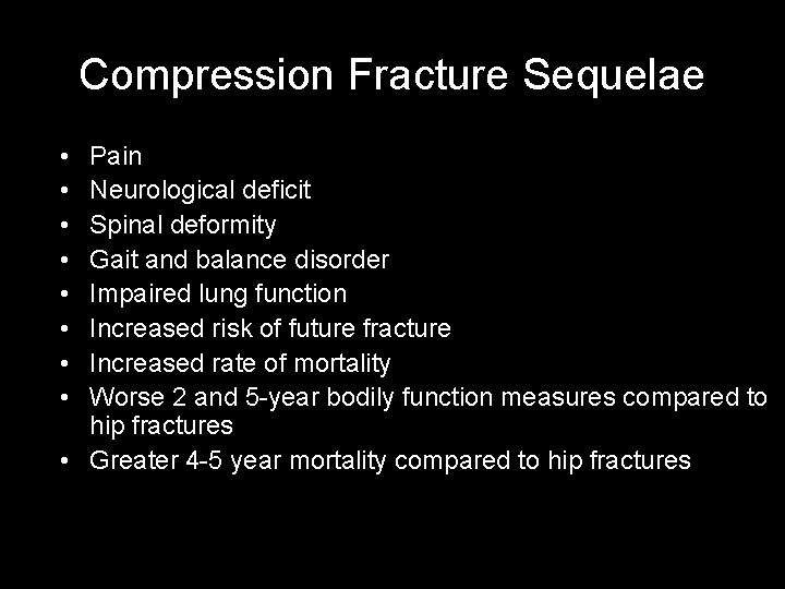 Compression Fracture Sequelae • • Pain Neurological deficit Spinal deformity Gait and balance disorder