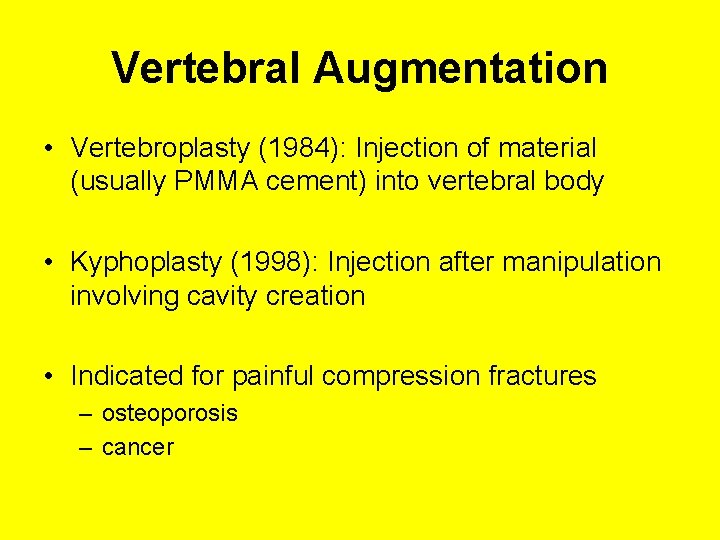 Vertebral Augmentation • Vertebroplasty (1984): Injection of material (usually PMMA cement) into vertebral body