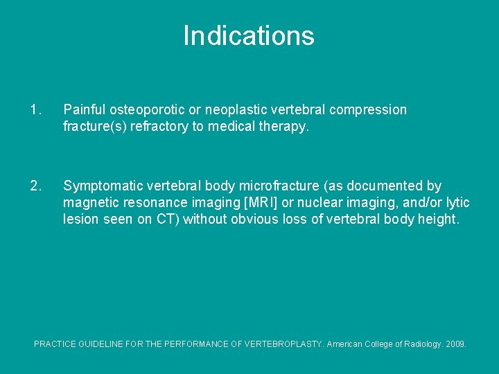 Indications 1. Painful osteoporotic or neoplastic vertebral compression fracture(s) refractory to medical therapy. 2.