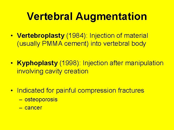 Vertebral Augmentation • Vertebroplasty (1984): Injection of material (usually PMMA cement) into vertebral body