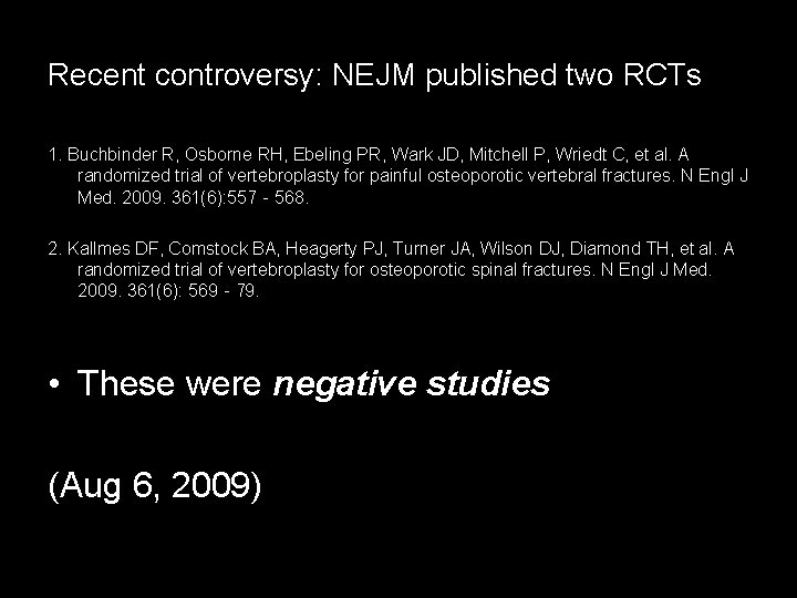 Recent controversy: NEJM published two RCTs 1. Buchbinder R, Osborne RH, Ebeling PR, Wark