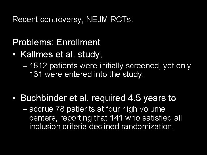 Recent controversy, NEJM RCTs: Problems: Enrollment • Kallmes et al. study, – 1812 patients