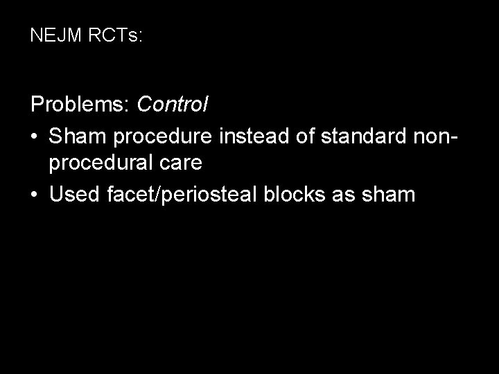 NEJM RCTs: Problems: Control • Sham procedure instead of standard nonprocedural care • Used